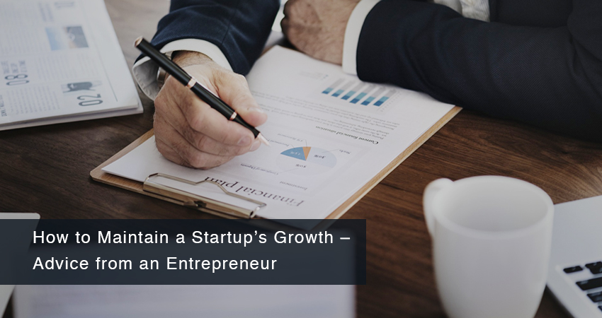 How to Maintain a Startup’s Growth – Advice from an Entrepreneur